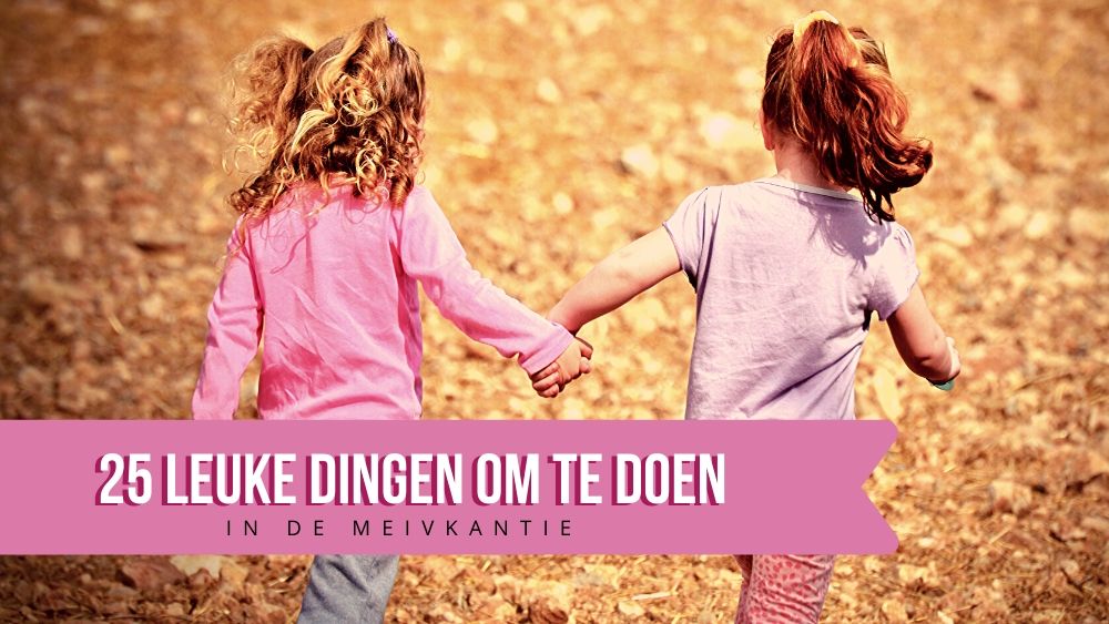 25 leuke dingen om te doen in de meivakantie