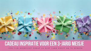 cadeau inspiratie 3-jarig meisje